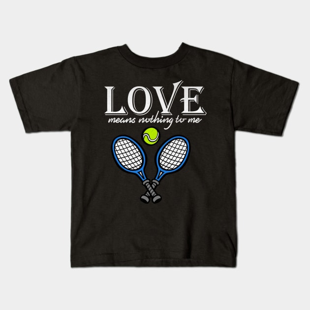 Love Means Nothing to Me Funny Tennis Kids T-Shirt by TheLostLatticework